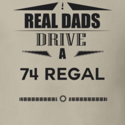 Real Dads Drive A 74 Regal Father's Day T Shirt