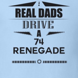 Real Dads Drive A 74 Renegade Father's Day T Shirt