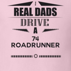 Real Dads Drive A 74 Roadrunner Father's Day T Shirt