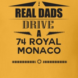Real Dads Drive A 74 Royal Monaco Father's Day T Shirt