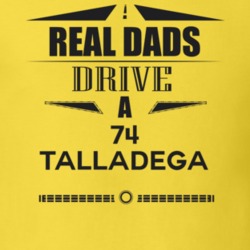 Real Dads Drive A 74 Talladega Father's Day T Shirt