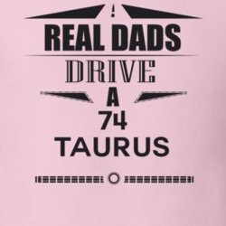 Real Dads Drive A 74 Taurus Father's Day T Shirt