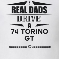 Real Dads Drive A 74 Torino Gt Father's Day T Shirt