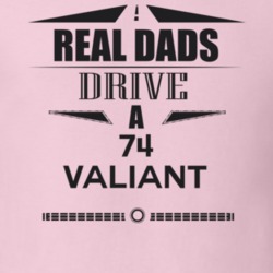 Real Dads Drive A 74 Valiant Father's Day T Shirt