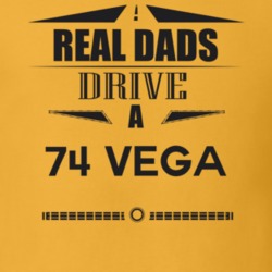 Real Dads Drive A 74 Vega Father's Day T Shirt