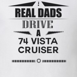 Real Dads Drive A 74 Vista Cruiser Father's Day T Shirt