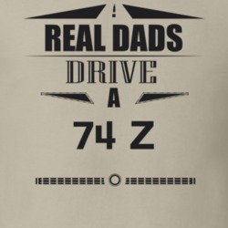 Real Dads Drive A 74 Z Father's Day T Shirt