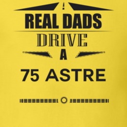Real Dads Drive A 75 Astre Father's Day T Shirt