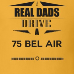 Real Dads Drive A 75 Bel Air Father's Day T Shirt