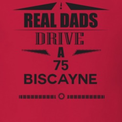 Real Dads Drive A 75 Biscayne Father's Day T Shirt
