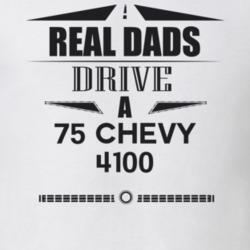 Real Dads Drive A 75 Chevy 4100 Father's Day T Shirt