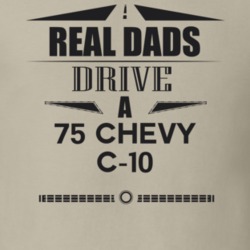 Real Dads Drive A 75 Chevy C-10 Father's Day T Shirt