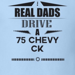 Real Dads Drive A 75 Chevy Ck Father's Day T Shirt