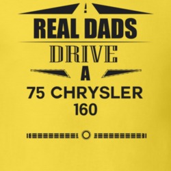 Real Dads Drive A 75 Chrysler 160 Father's Day T Shirt