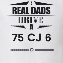 Real Dads Drive A 75 Cj 6 Father's Day T Shirt