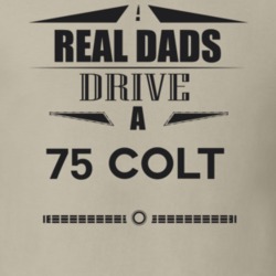 Real Dads Drive A 75 Colt Father's Day T Shirt
