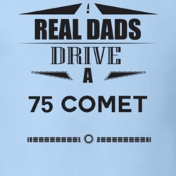 Real Dads Drive A 75 Comet Father's Day T Shirt
