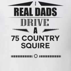 Real Dads Drive A 75 Country Squire Father's Day T Shirt