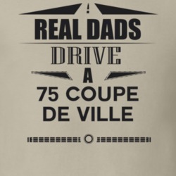 Real Dads Drive A 75 Coupe De Ville Father's Day T Shirt
