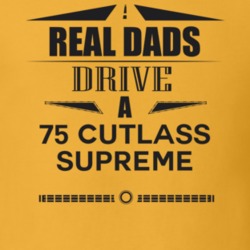 Real Dads Drive A 75 Cutlass Supreme Father's Day T Shirt