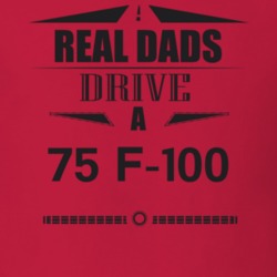 Real Dads Drive A 75 F-100 Father's Day T Shirt