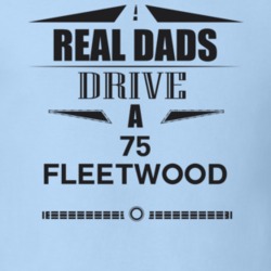 Real Dads Drive A 75 Fleetwood Father's Day T Shirt