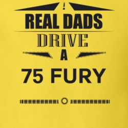 Real Dads Drive A 75 Fury Father's Day T Shirt