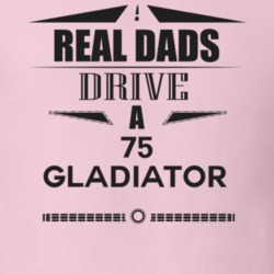 Real Dads Drive A 75 Gladiator Father's Day T Shirt