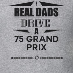 Real Dads Drive A 75 Grand Prix Father's Day T Shirt