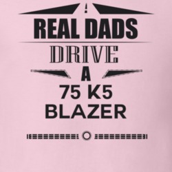 Real Dads Drive A 75 K5 Blazer Father's Day T Shirt