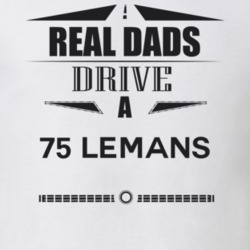 Real Dads Drive A 75 Lemans Father's Day T Shirt