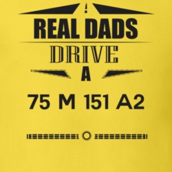 Real Dads Drive A 75 M 151 A2 Father's Day T Shirt