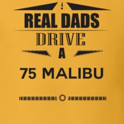Real Dads Drive A 75 Malibu Father's Day T Shirt
