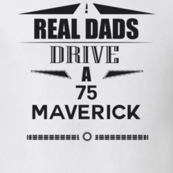 Real Dads Drive A 75 Maverick Father's Day T Shirt