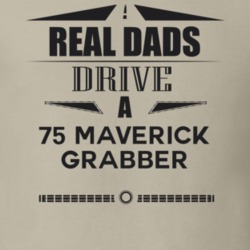 Real Dads Drive A 75 Maverick Grabber Father's Day T Shirt