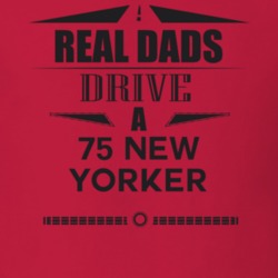 Real Dads Drive A 75 New Yorker Father's Day T Shirt