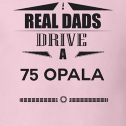 Real Dads Drive A 75 Opala Father's Day T Shirt