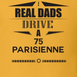 Real Dads Drive A 75 Parisienne Father's Day T Shirt