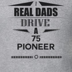 Real Dads Drive A 75 Pioneer Father's Day T Shirt