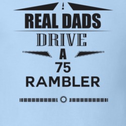 Real Dads Drive A 75 Rambler Father's Day T Shirt