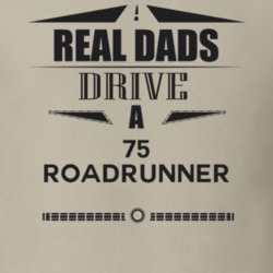 Real Dads Drive A 75 Roadrunner Father's Day T Shirt