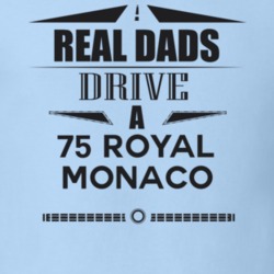 Real Dads Drive A 75 Royal Monaco Father's Day T Shirt