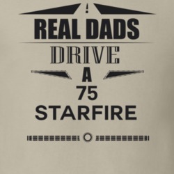 Real Dads Drive A 75 Starfire Father's Day T Shirt