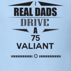 Real Dads Drive A 75 Valiant Father's Day T Shirt