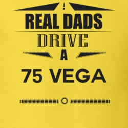 Real Dads Drive A 75 Vega Father's Day T Shirt