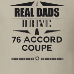 Real Dads Drive A 76 Accord Coupe Father's Day T Shirt