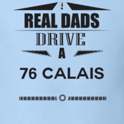 Real Dads Drive A 76 Calais Father's Day T Shirt