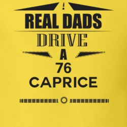 Real Dads Drive A 76 Caprice Father's Day T Shirt