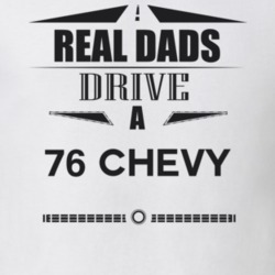 Real Dads Drive A 76 Chevy Father's Day T Shirt