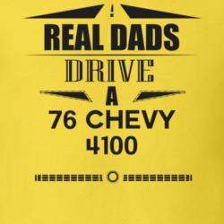 Real Dads Drive A 76 Chevy 4100 Father's Day T Shirt